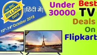 Best Deals Offers on TVs Under 15k 25k 30k In India 2018 To buy flipkart big billion day Sale Latest