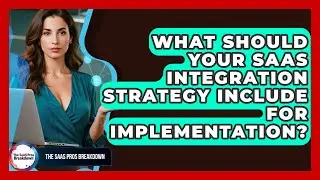 What Should Your SaaS Integration Strategy Include For Implementation? - The SaaS Pros Breakdown