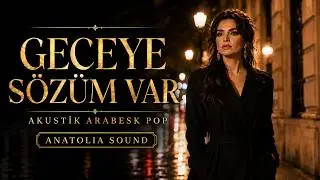 Geceye Sözüm Var – Akustik Arabesk Pop | Anatolia Sound