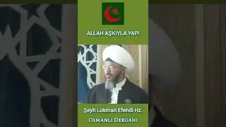 Şeyh Lokman Efendi Hz (ks) Allah Aşkıyla Yap !