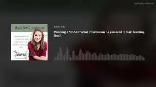 Planning a VBAC? What information do you need to start learning first?