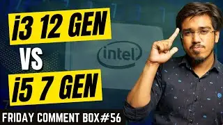 Friday Comment Box#56- Is Intel Core i5 7th GEN better than i3 12th GEN?👉