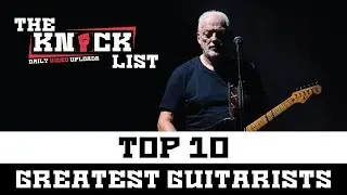 Top 10 Greatest Guitarists 2018 - The Knock List