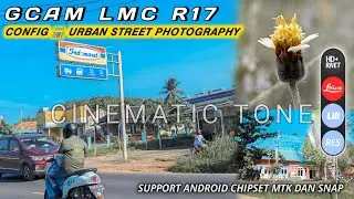 Gcam LMC 8.4 R17 + Config 🛣 Urban Street Photography, Wajib Coba, Tone Cinematic