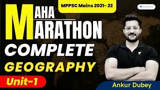 Complete Geography | Unit-1 | MPPSC Mains 2021- 22 | Marathon | Ankur Dubey