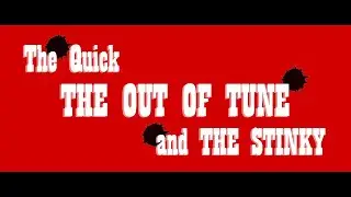 The Quick, The Out Of Tune, and The Stinky