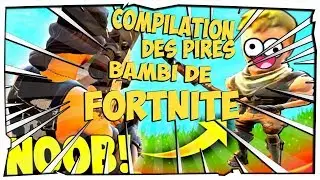 COMPILATION DES PIRE BAMBI DE FORTNITE !!