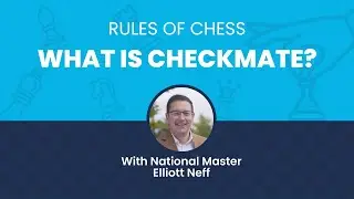 Rules of Chess: What is Checkmate? with National Master Eliott Neff