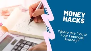 Money Hacks Episode 035: Where Are You in Your Financial Journey?