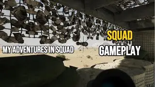 My Adventures in Squad (Squad Gameplay)