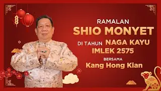 Ramalan Shio Monyet di Tahun Naga Kayu 2024 Bersama Kang Hong Kian | Sonora Fengshui