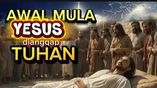 BAGAIMANA YESUS JADI TUHAN.? proses awal Yesus di anggap tuhan