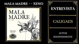 Entrevista: Caligaes --Autor de Mala madre y Xeno