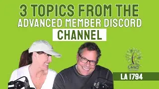 3 Topics from the Advanced Member Discord Channel (LA 1794)