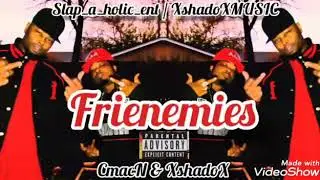Slap_A_Holic_Ent & Xshadox Music Presents Frienemies_ Cmacn & Xshadox