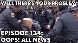 Well There's Your Problem | Episode 134: Oops! All News!