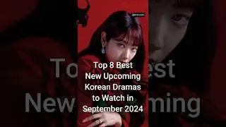 Top 8 Best New Upcoming Kdramas to Watch in September 2024 #trendingshorts #kdrama #dramalist