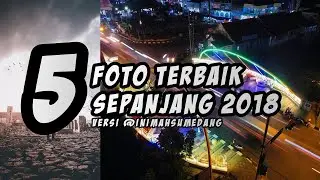 5 foto terbaik sepanjang 2018 versi inimahsumedang