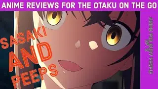 Sakaki And Peeps | Anime For Busy People | Sasaki To Pi-Chan