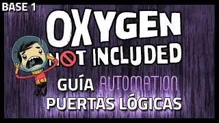 Guía Oxygen Not Included | Puertas Lógicas | Base 1