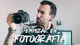 CONSEJOS PARA EMPEZAR EN LA FOTOGRAFÍA