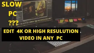 How To Smoothly Edit 4K Video On Slow Pc/Computer Without Lag: 2 pro tips