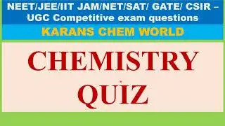 Chemistry Quiz useful for all competitive exams NEET JEE JAM SAT GATE CSIR NET TNPSC UPSC TRB etc