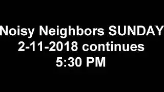 Noisy Neighbors Sunda 2 11 18 530 pm