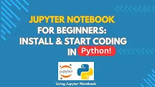 Jupyter Notebook Tutorial for Absolute Beginners: Install Anaconda, Shortcuts & Python Basics