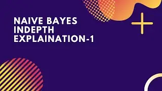 Naive Bayes In-depth Explanation -1 | Machine Learning