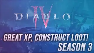 Great XP, Legendary Construct Loot! (D4 Season 3)