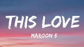 This Love - Maroon 5 (Lyrics) - This love has taken its toll on me