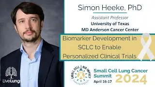 Simon Heeke, PhD: Biomarker Development in SCLC to Enable Personalized Clinical Trials