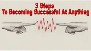 Three Steps To Being Successful At Anything