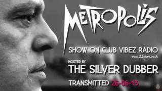 The Silver Dubber Metropolis Show Live On Club Vibez Radio 26-06-13