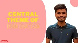 Central Theme Of Big Data Kya Hai?
