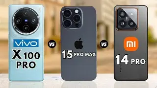 Vivo X100 Pro Vs Iphone 15 Pro Max Vs Xiaomi 14 Pro