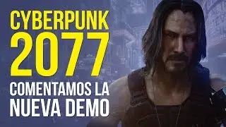 CYBERPUNK 2077 - Comentamos la NUEVA DEMOSTRACIÓN - E3 2019