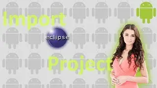 How to import an Android project into Eclipse Workspace