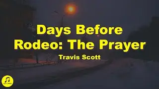 Travis Scott - Days Before Rodeo: The Prayer (Lyrics)