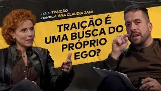 POR QUE AS PESSOAS TRAEM? FT. PSICÓLOGA ANA CLAUDIA ZANI | 