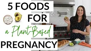 5 Foods For A Plant-Based Pregnancy