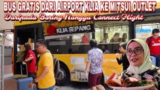 TRANSIT 5 JAM DI KUALA LUMPUR KE MITSUI OUTLET ADA BUS FREE