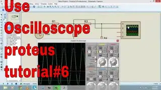 how to use oscilloscope in Proteus Tutorial#6