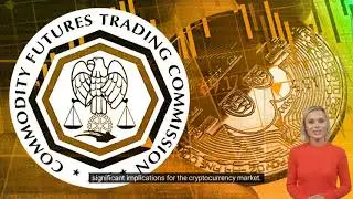 The CFTC Crypto saga and what it could mean for the Crypto Market