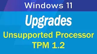 How to upgrades to Windows 11 on Unsupported Processor and CPU