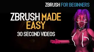 ZBrush Made Easy: 30 Second Videos