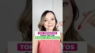Top produtos para ter um banho de princesa 