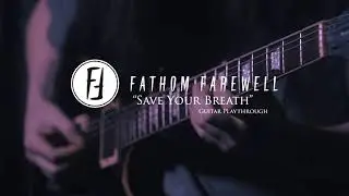 Fathom Farewell - Save Your Breath (Official Guitar Playthrough)