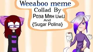 {Weeaboo meme collab}_Collab with 
